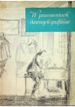 W pracowniach dawnych grafików