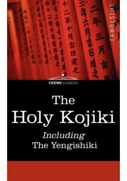 The Holy Kojiki -- Including, the Yengishiki