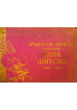 W 100 lecie urodzin mistrza Jana Matejki 1938 r.