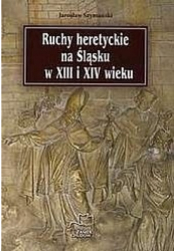 Ruchy heretyckie na Śląsku w XIII i XIV wieku dedykacja autora
