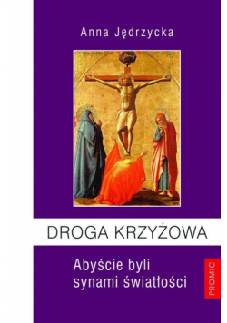 Droga Krzyżowa. Abyście byli synami światłości