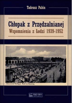 Chłopak z Przędzalnianej. Wspomnienia z Łodzi