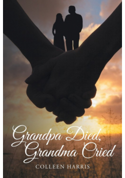 Grandpa Died, Grandma Cried