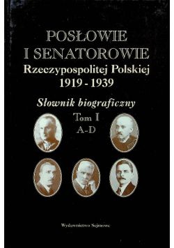 Posłowie i senatorowie Rzeczypospolitej Polskiej 1919 - 1939 Słownik biograficzny Tom I A - D