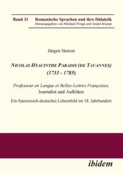 Nicolas Hyacinthe Paradis (de Tavannes) (1733 - 1785). Professeur en Langue et Belles-Lettres Françoises, Journalist und Aufklärer. Ein französisch-deutsches Lebensbild im 18. Jahrhundert