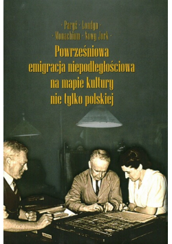 Powierzchniowa emigracja niepodległościowa na mapie kultury nie tylko polskiej tom II
