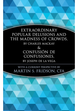 Extraordinary Popular Delusions and the Madness of Crowds and Confusin de Confusiones