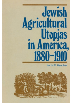 Jewish Agricultural Utopias in America, 1880-1910