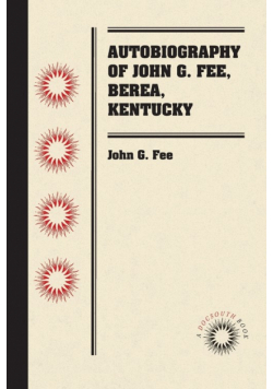 Autobiography of John G. Fee, Berea, Kentucky