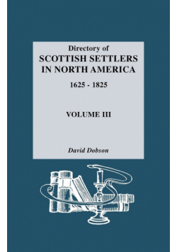 Directory of Scottish Settlers in North America, 1625-1825. Volume III