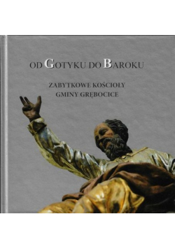 Od gotyku do baroku zabytkowe kościoły gminy Grębocice