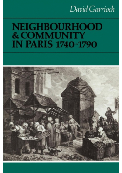 Neighbourhood and Community in Paris, 1740 1790