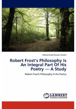 Robert Frost's Philosophy Is an Integral Part of His Poetry - A Study