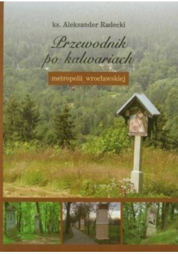 Przewodnik po kalwariach metropolii wrocławskiej