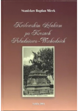 Królewskim szlakiem po kresach Południowo Wschodnich