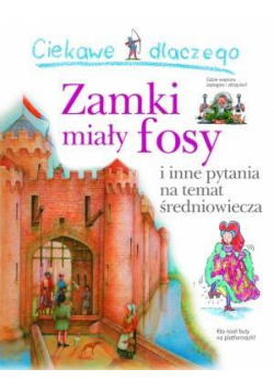 Ciekawe dlaczego - Zamki miały fosy