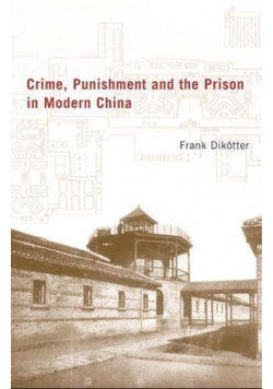 Crime Punishment and the Prison in Modern China
