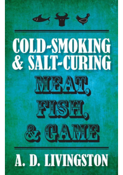 Cold-Smoking & Salt-Curing Meat, Fish, & Game