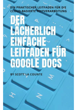 Der lächerlich einfache Leitfaden für Google Docs