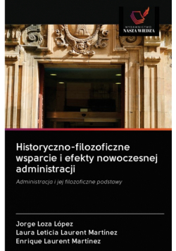 Historyczno-filozoficzne wsparcie i efekty nowoczesnej administracji
