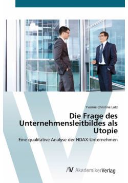 Die Frage des Unternehmensleitbildes als Utopie