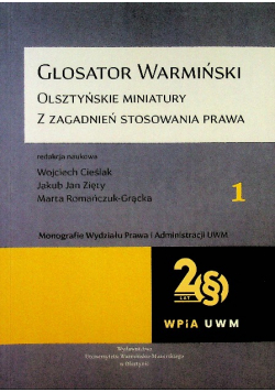 Glosator warmiński Olsztyńskie miniatury z zagadnień stosowania prawa Tom 1