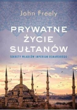 Prywatne życie sułtanów Sekrety władców Imperium