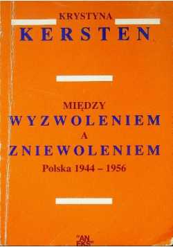 Między wyzwoleniem a zniewoleniem Polska 1944 - 1956