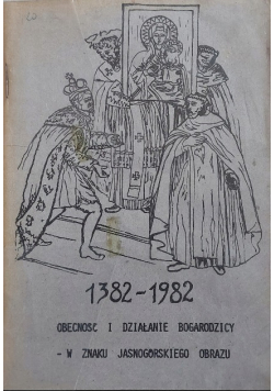 1382 1982 Obecność i działanie Bogarodzicy w znaku Jasnogórskiego obrazu