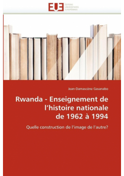 Rwanda - enseignement de l''histoire nationale de 1962 à 1994
