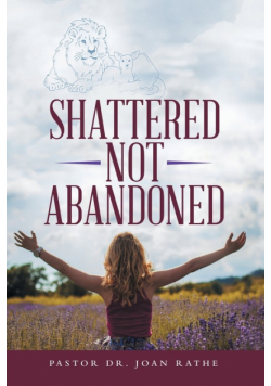 Shattered Not Abandoned