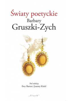 Światy poetyckie Barbary Gruszki Zych
