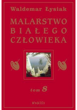 Malarstwo Białego Człowieka T.8 - W. Łysiak