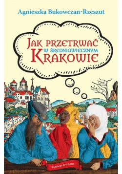 Jak przetrwać w średniowiecznym Krakowie