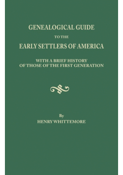 Genealogical Guide to the Early Settlers of America, with a Brief History of Those of the First Generation