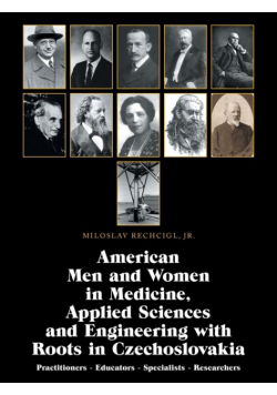 American Men and Women in Medicine, Applied Sciences and Engineering with Roots in Czechoslovakia