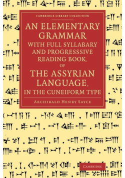 An Elementary Grammar with Full Syllabary and Progresssive Reading Book, of the Assyrian Language, in the Cuneiform Type