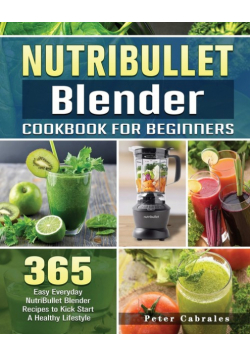 NutriBullet Blender Cookbook For Beginners