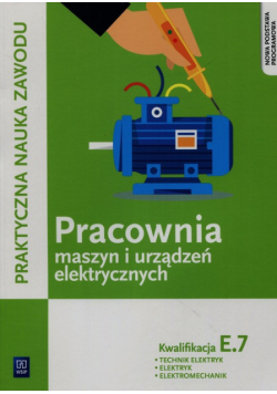 Praktyczna nauka zawodu Pracownia maszyn i urządzeń elektrycznych E.7 Technik elektryk elektryk elektromechanik