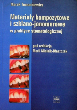 Materiały kompozytowe i szklano-jonomerowe w praktyce stomatologicznej