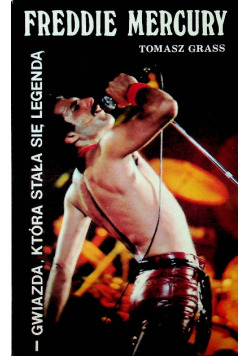 Freddie Mercury Gwiazda która stała się legendą
