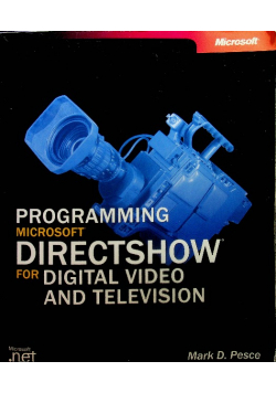 Programming Microsoft DirectShow for Digital Video and Television