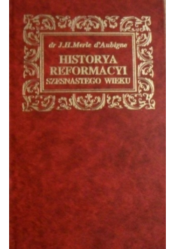 Historya Reformacyi szesnastego wieku tom 1 replika 1886r