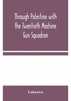 Through Palestine with the Twentieth Machine Gun Squadron
