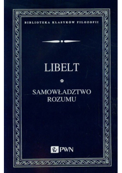 Libelt Karol - Samowładztwo rozumu i objawy filozofii słowiańskiej