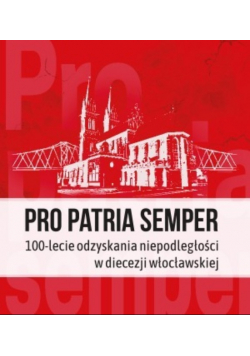 Pro Patria semper 100 - lecie odzyskania niepodległości w diecezji włocławskiej