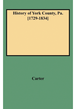 History of York County, Pa. [1729-1834] (New W/Additions)