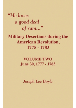 He Loves a Good Deal of Rum. Military Desertions During the American Revolution. Volume Two