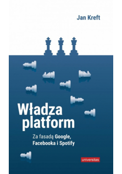 Władza platform Za fasadą Google, Facebooka i Spotify