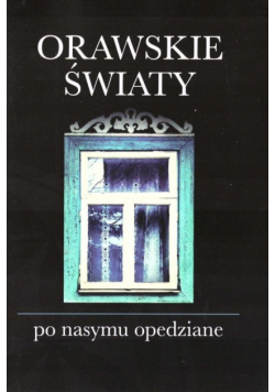 Orawskie światy po nasymu opedziane + CD
